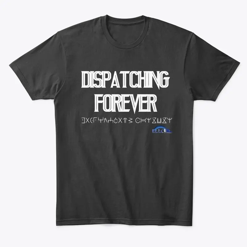 Dispatching Forever T Shirt