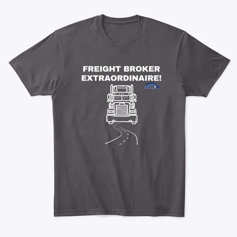 Freight Broker Extraordinaire! T shirt