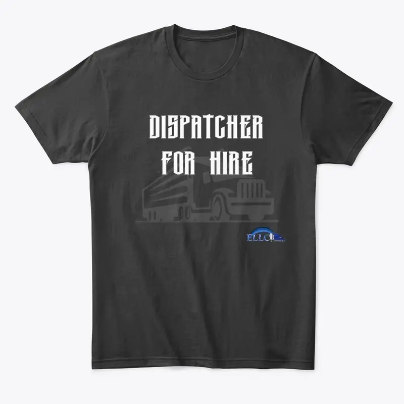 Dispatcher for Hire T Shirt